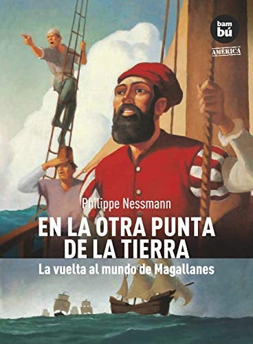 EN LA OTRA PUNTA DE LA TIERRA: LA VUELTA AL MUNDO DE MAGALLANES | Philippe Nessmann
