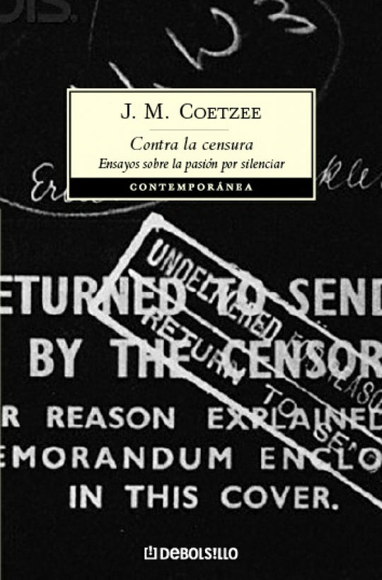 CONTRA LA CENSURA: ENSAYOS SOBRE LA PASION POR SILENCIAR.. | John Maxwell Coetzee