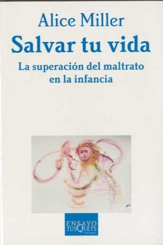 Salvar tu vida. La superación del maltrato en la infancia.