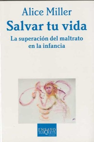 Salvar tu vida. La superación del maltrato en la infancia.