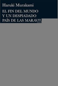 EL FIN DEL MUNDO Y UN DESPIADADO PAÍS DE LAS MARAVILLAS.. | Haruki Murakami