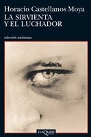 La sirvienta y el luchador | Horacio Castellanos Moya