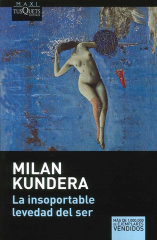 LA INSOPORTABLE LEVEDAD DEL SER* | Milan Kundera