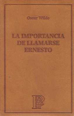 LA IMPORTANCIA DE LLAMARSE ERNESTO.. | Oscar Wilde