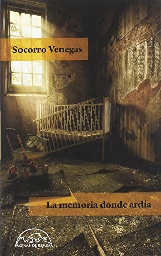 La memoria donde ardia  | Socorro  Venegas