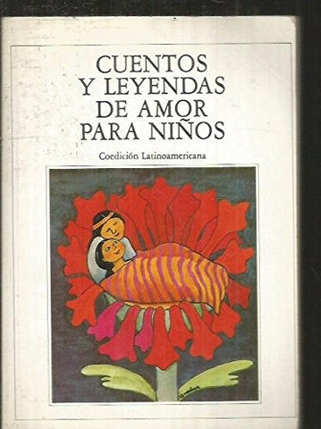 CUENTOS Y LEYENDAS DE AMOR PARA NIÑOS.. | Anónimo