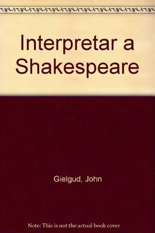 Interpretar a Shakespeare (Spanish Edition) | John Gielgud
