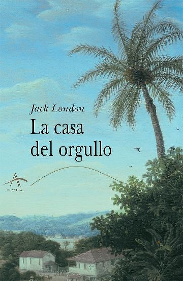 La Casa Del Orgullo (Clasica) (Spanish Edition) | Jack London
