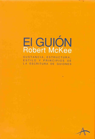 El Guion/ Story: Sustancia, Escritura, Estilo Y Principios De La Escritura De Guiones/ Substance, St | Robert McKee