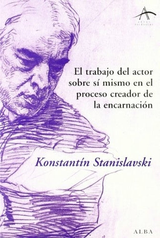 EL TRABAJO DEL ACTOR SOBRE SI MISMO EN EL PROCESO CREADOR DE LA E NCARNACION.. | Konstantin  Stanislavski