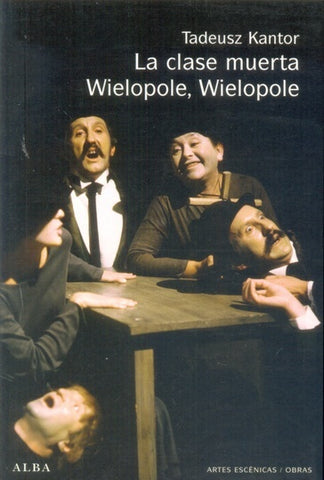 LA CLASE MUERTA - WIELOPOLE, WIELOPOLE .. | Tadeusz Kantor