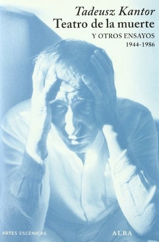 TEATRO DE LA MUERTE Y OTROS ENSAYOS 1944 - 1986.. | Tadeusz Kantor