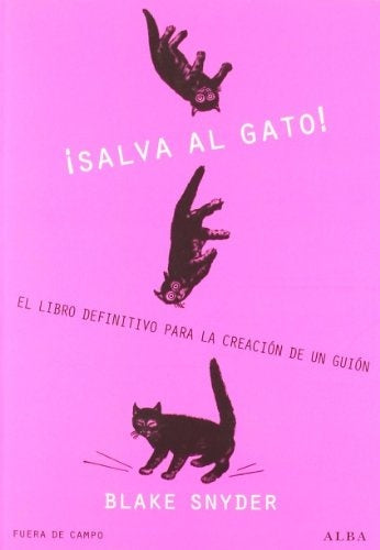 ¡SALVA AL GATO!: EL LIBRO DEFINITIVO PARA LA CREACION DE UN GUION | SNYDER  BLAKE