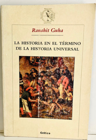 LA HISTORIA EN EL TERMINO DE LA HISTORIA UNIVERSAL.. | Ranahit Guha