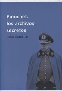 Pinochet  los archivos secretos | Peter Kornbluh