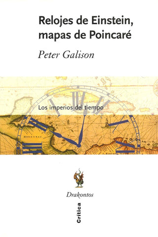 Relojes de Einstein, mapas de Poincaré. Los imperios del tiempo | Peter Galison