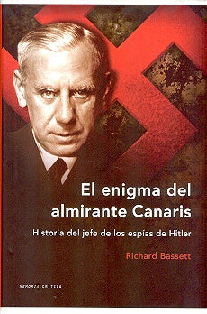 El enigma del almirante Canaris. Historia del jefe de los espías de Hitler | Richard Basset