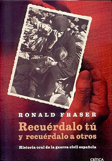Recuérdalo tú y recuérdalo a otros. Historia oralde la guerra civil española | Ronald Fraser