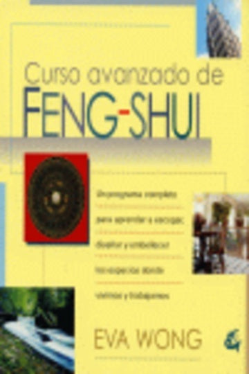 Curso avanzado de Feng-Shui: un programa completo para aprender a escoger, diseñar y embellecer los  | Wong-Pareja Rodríguez