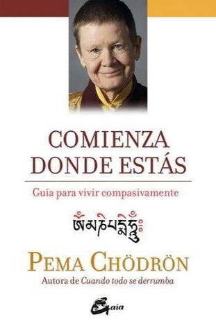COMIENZA DONDE ESTAS: GUIA PARA VIVIR COMPASIVAMENTE.. | Pema  Chodron