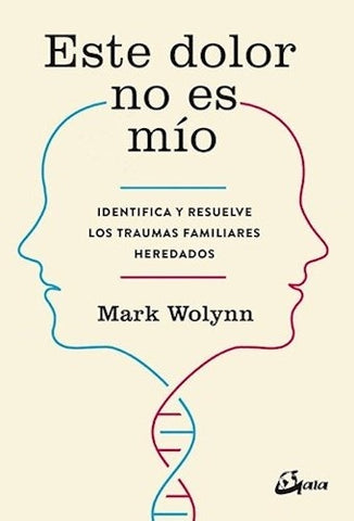 ESTE DOLOR NO ES MIO.. | Mark Wolynn