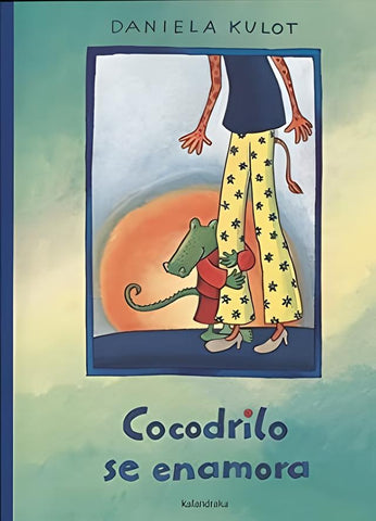 COCODRILO SE ENAMORA | DANIELA  KULOT-FRISCH