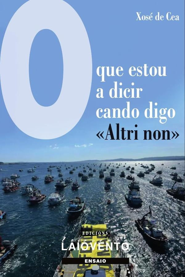 O que estou a dicir cando digo «Altri non». | Xosé Cea