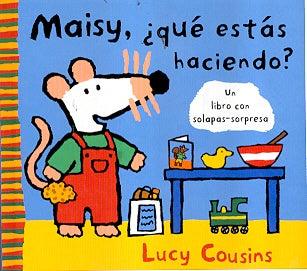 Maisy que estas haciendo? / What Are You Doing, Maisy? (Maisy Mouse) (Spanish Edition) | Lucy Cousins