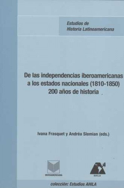 De las independencias iberoamericanas a los estados nacionales (1810-1850) | Ivana  Frasquet Miguel