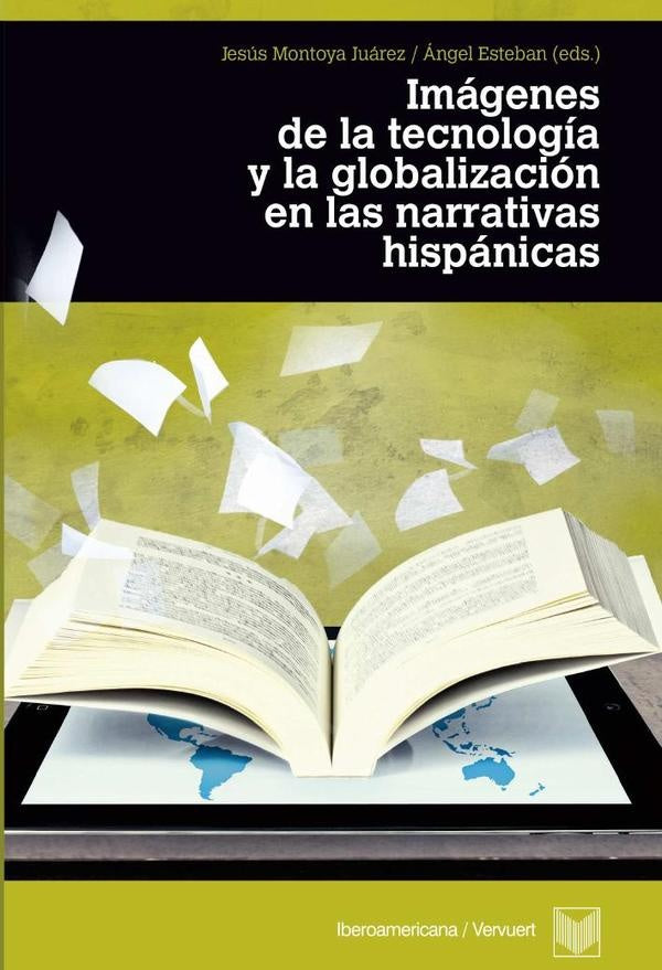 Imágenes de la tecnología y la globalización en las narrativas hispánicas | Montoya Juárez, Esteban