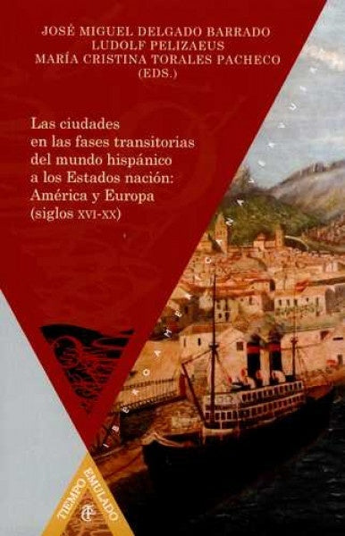 Las ciudades en las fases transitorias del mundo hispánico a los Estados nación | Delgado Barrado, Pelizaeus y otros
