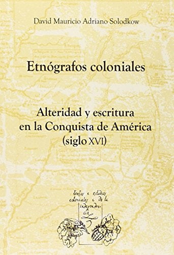 Etnógrafos coloniales | Solodkow, Adriano  Solodkow