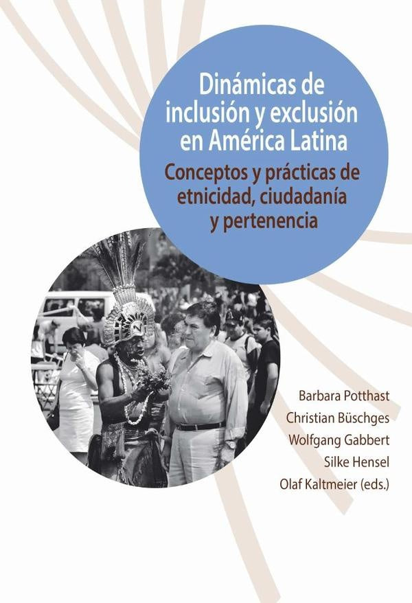 Dinámicas de inclusión y exclusión en América Latina :conceptos y prácticas de etnicidad, ciudadanía | Barbara Potthast