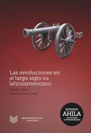 Las revoluciones en el largo siglo XIX latinoamericano | Altez, Chust