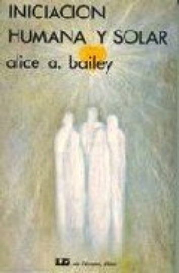 INICIACION HUMANA Y SOLAR.. | AliceA. Bailey