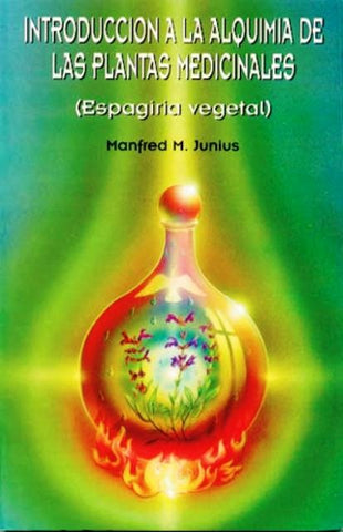 INTRODUCCIÓN A LA ALQUIMIA DE LAS PLANTAS MEDICINALES | Manfred M.  Junius