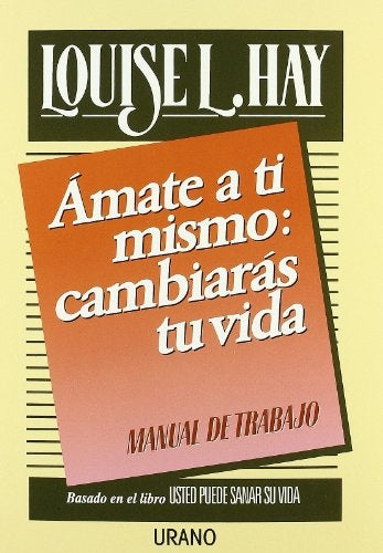 Amate a ti mismo: cambiarás tu vida | Louise L. Hay