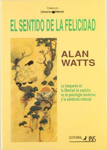 EL SENTIDO DE LA FELICIDAD.. | Alan W. Watts