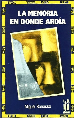 LA MEMORIA EN DONDE ARDIA.. | Miguel Bonasso