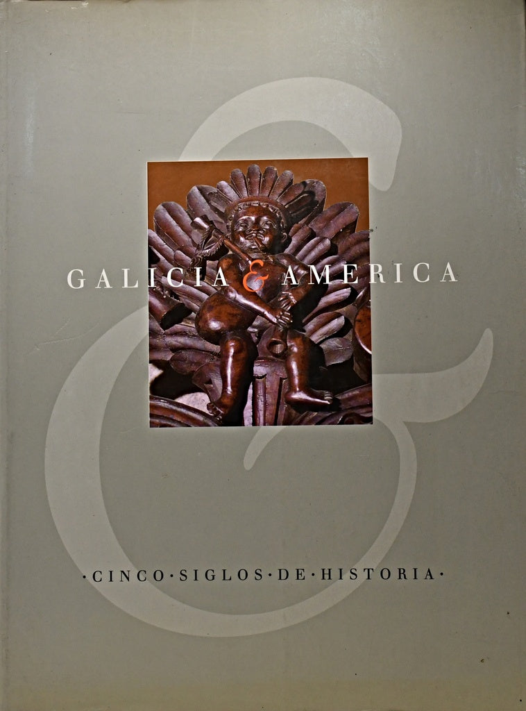GALICIA Y AMÉRICA: CINCO SIGLOS DE HISTORIA..