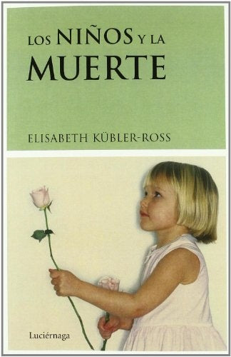 LOS NIÑOS Y LA MUERTE.. | ELISABETH KUBLER-ROSS