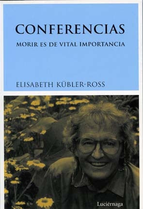 CONFERENCIAS. MORIR ES DE VITAL IMPORTANCIA | ELISABETH KUBLER-ROSS