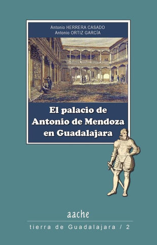 El palacio de Antonio de Mendoza | Antonio Herrera Casado