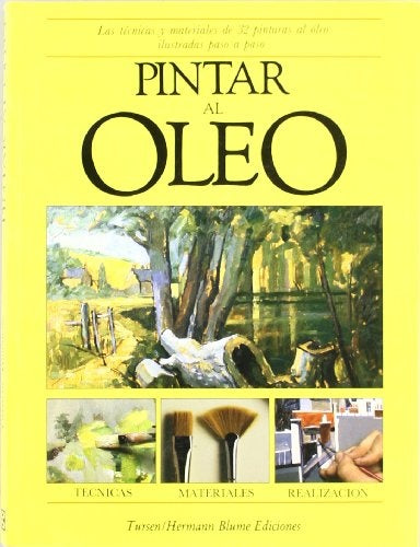 Pintar al óleo: las técnicas y materiales de 32 pinturas al óleo, ilustrados paso a paso | Monahan-Martínez Muñoz