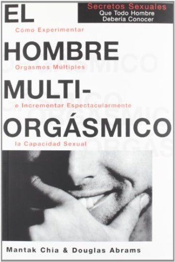 EL HOMBRE MULTIORGÁSMICO.. | Chia-Abrams Arava-Iribarren