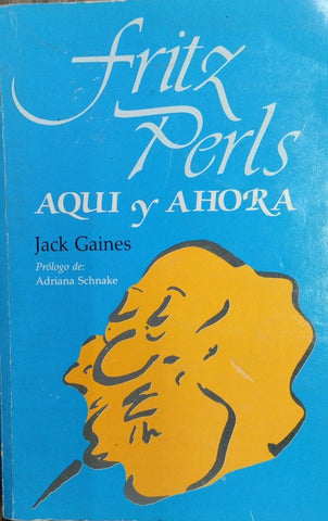 FRITZ PERLS, AQUI Y AHORA.. | JACK GAINES