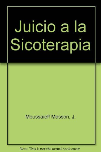 JUICIO A LA SICOTERAPIA.. | Jeffrey Moussaieff Masson