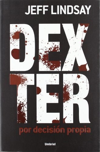 DEXTER POR DECISION PROPIA * | Jeff Lindsay