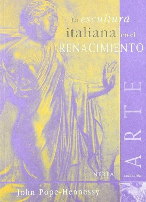 La escultura italiana en el Renacimiento. | John Pope-Hennessy