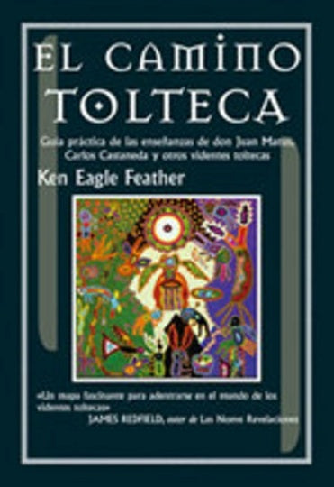 EL CAMINO TOLTECA | KEN  EAGLE